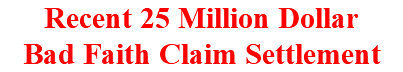 Recent 25 Million Dollar Bad Faith Claim Settlement